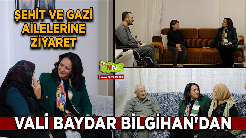 Vali Baydar Bilgihan'dan Şehit ve Gazi ailelerine ziyaret