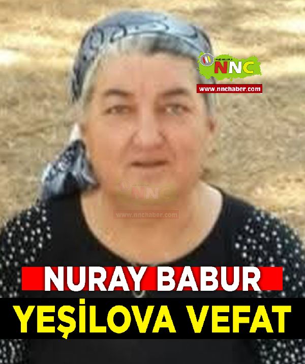 Yeşilova Vefat Nuray Babur