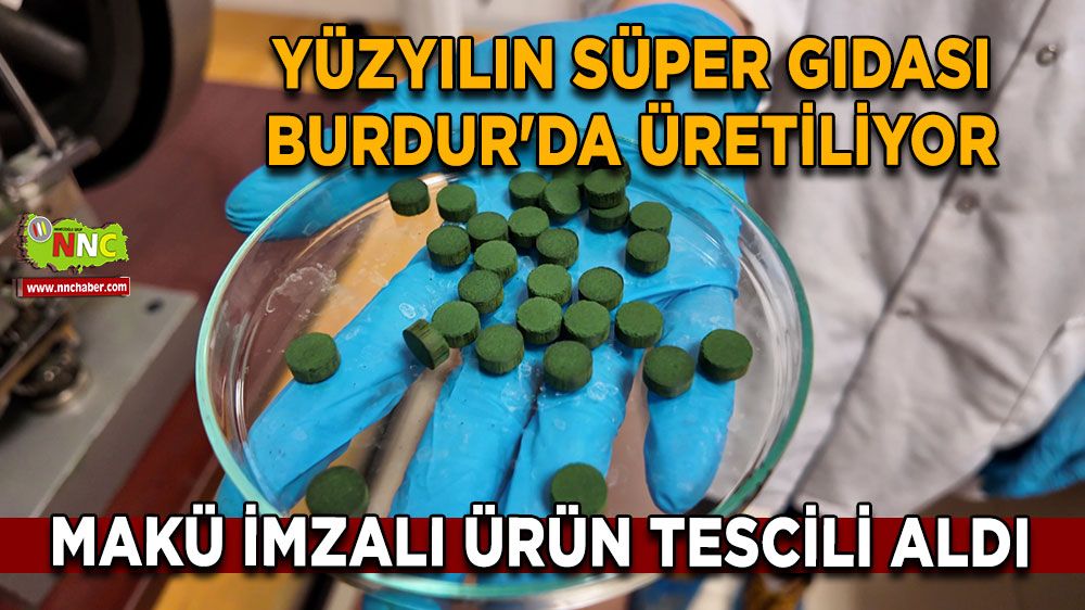 Yüzyılın süper gıdası Burdur'da üretiliyor MAKÜ imzalı ürün tescili aldı