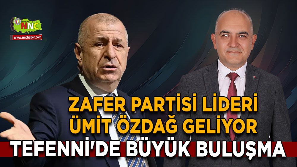 Zafer Partisi lideri Ümit Özdağ geliyor Tefenni'de büyük buluşma