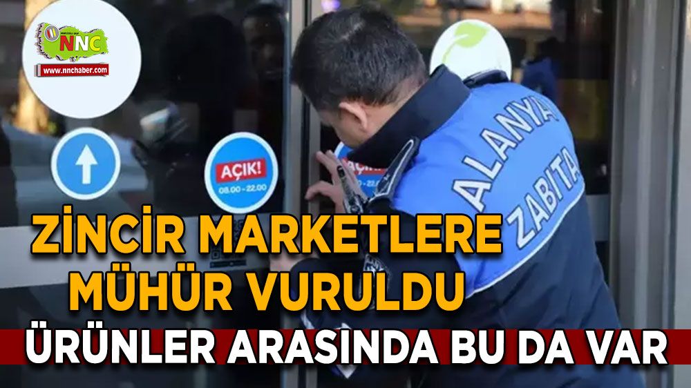 Zincir marketlere mühür vuruldu Ürünler arasında bu da var