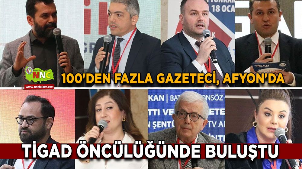 100'den fazla gazeteci, Afyon'da TİGAD öncülüğünde buluştu