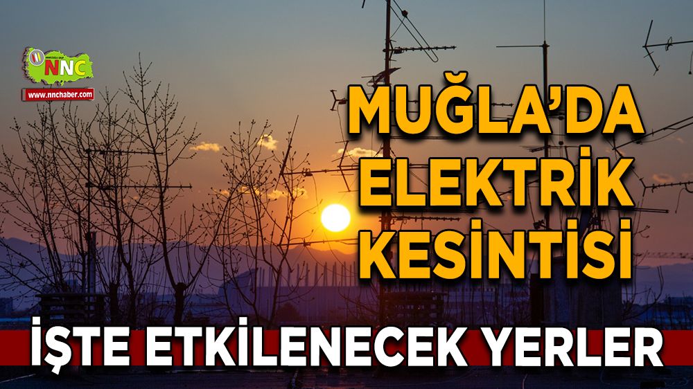 15 Ocak Muğla elektrik kesintisi! İşte etkilenecek yerler