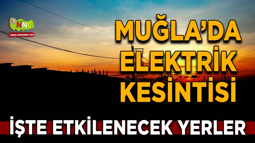 18 Ocak Muğla elektrik kesintisi! İşte etkilenecek yerler