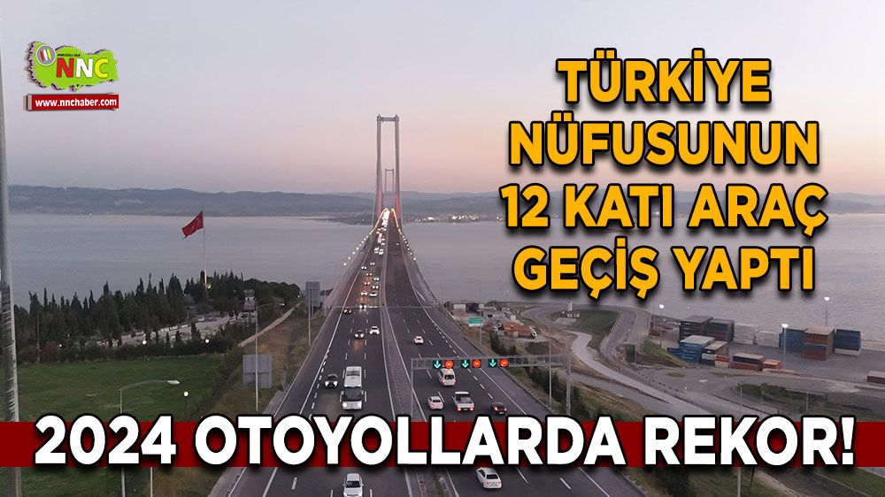 2024 otoyollarda rekor! Türkiye nüfusunun 12 katı araç geçiş yaptı