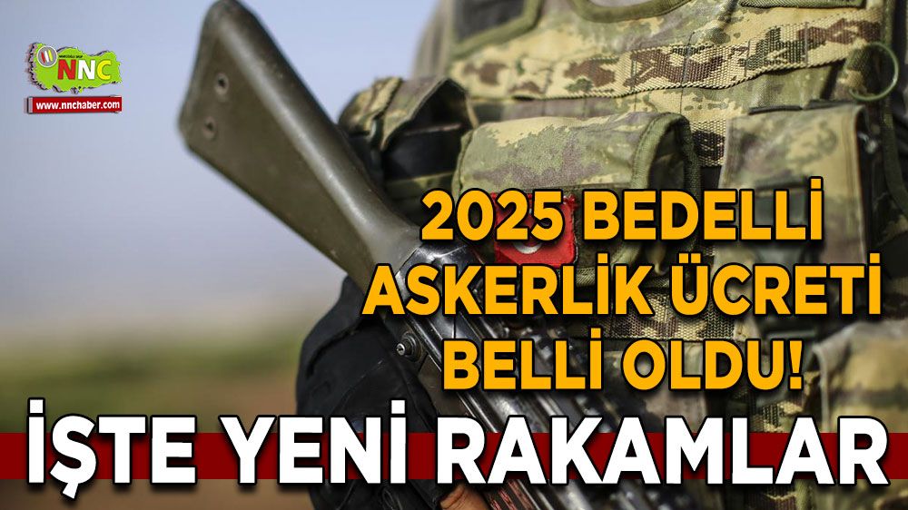 2025 bedelli askerlik ücreti belli oldu! İşte yeni rakamlar