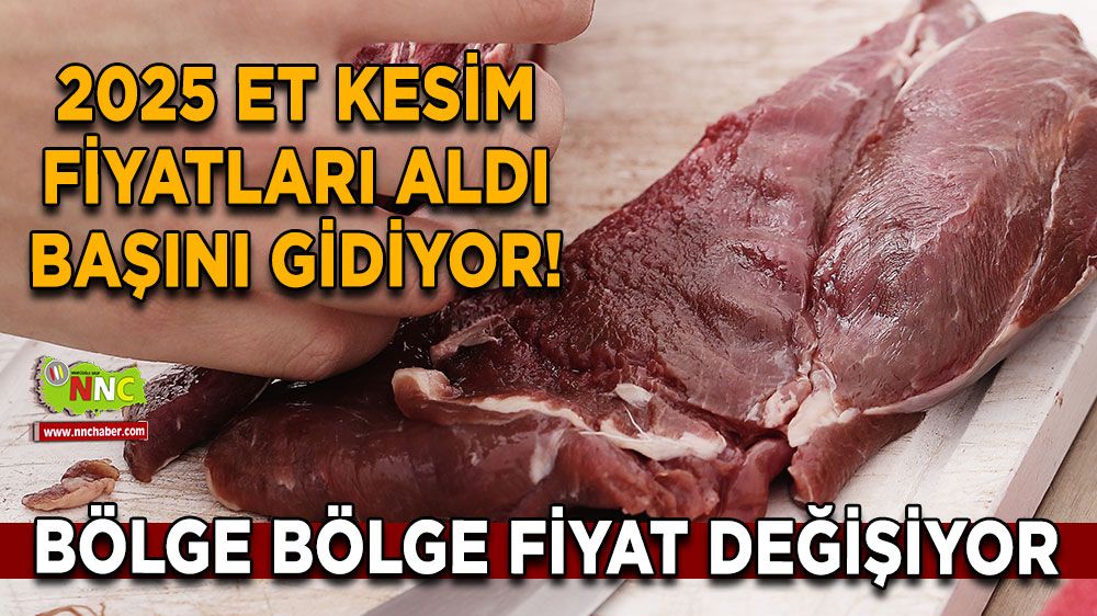 2025 et kesim fiyatlar aldı başını gidiyor! Bölge bölge fiyat değişiyor