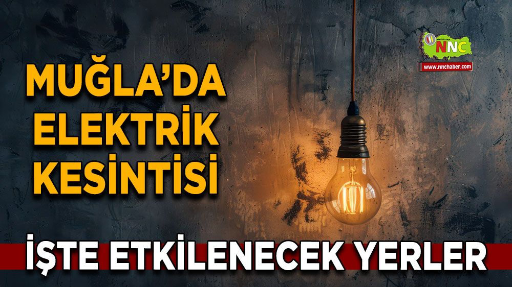 24 Ocak Muğla elektrik kesintisi! İşte etkilenecek yerler