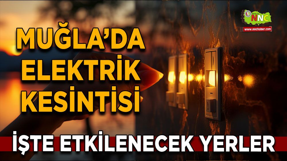 25 Ocak Muğla elektrik kesintisi! İşte etkilenecek yerler