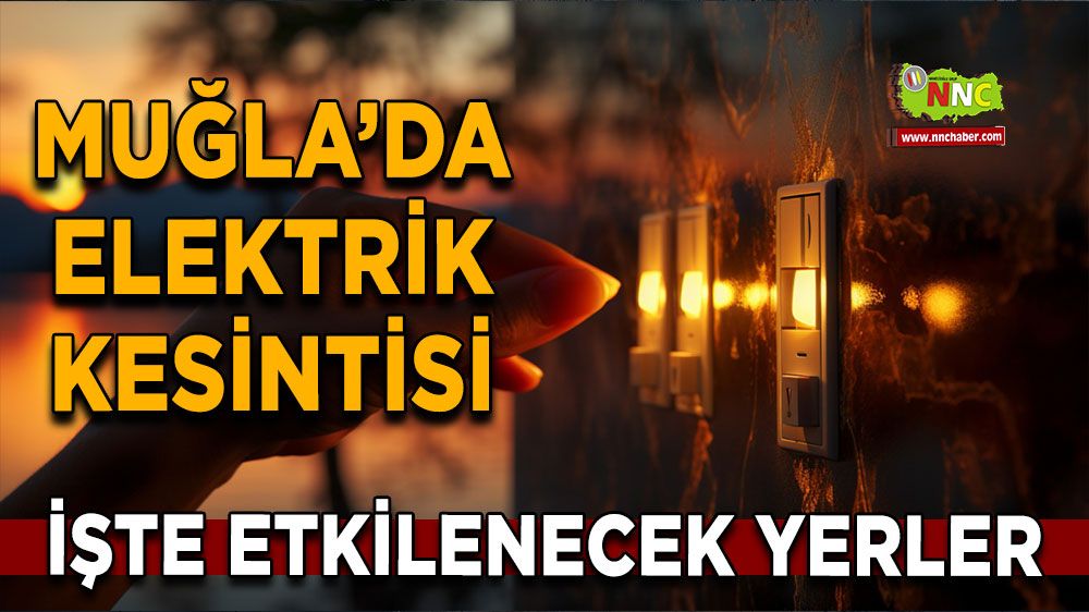 29 Ocak Muğla elektrik kesintisi! İşte etkilenecek yerler