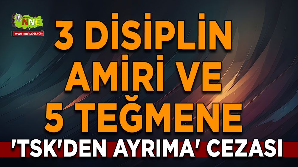 3 disiplin amiri ve 5 teğmene 'TSK'den ayrıma' cezası