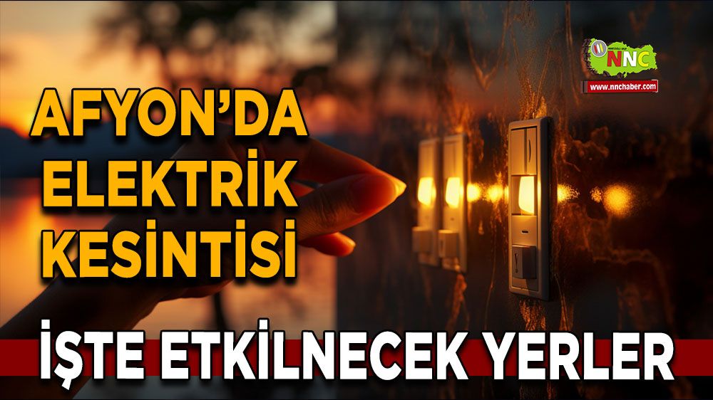 Afyonkarahisar'da 01 Şubat 2025 elektrik kesintisi! Nerelerde etkili olacak