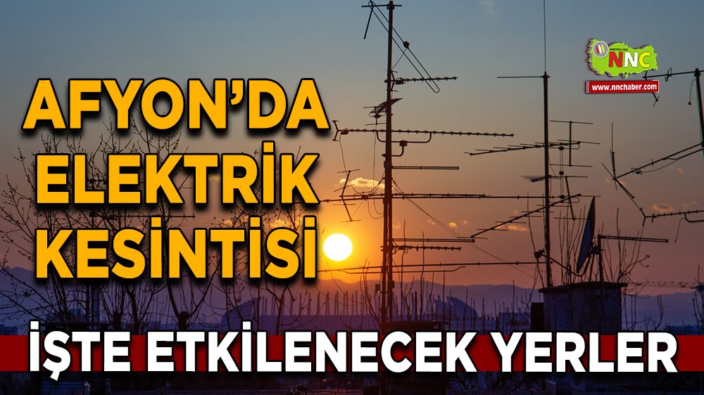 Afyonkarahisar'da 02 Ocak 2025 elektrik kesintisi! Nerelerde etkili olacak