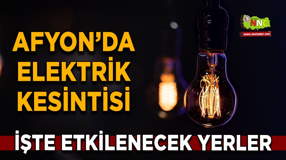 Afyonkarahisar'da 03 Ocak 2025 elektrik kesintisi! Nerelerde etkili olacak