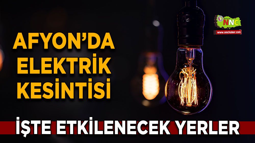 Afyonkarahisar'da 05 Ocak 2025 elektrik kesintisi! Nerelerde etkili olacak