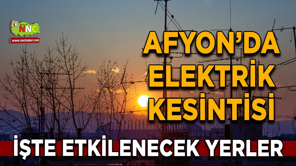 Afyonkarahisar'da 08 Ocak 2025 elektrik kesintisi! Nerelerde etkili olacak