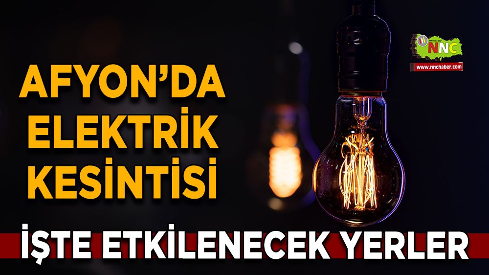 Afyonkarahisar'da 09 Ocak 2025 elektrik kesintisi! Nerelerde etkili olacak