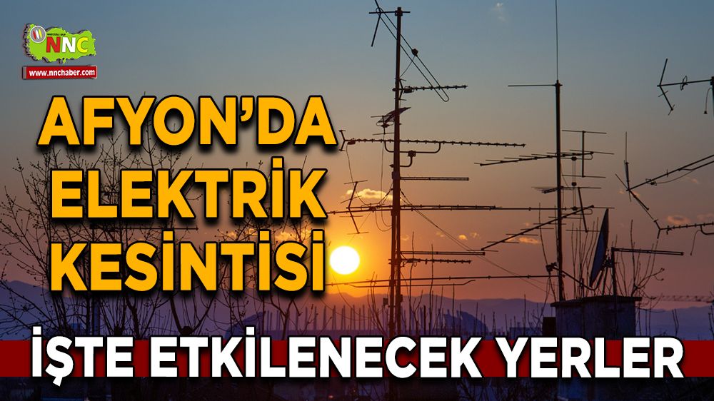 Afyonkarahisar'da 12 Ocak 2025 elektrik kesintisi! Nerelerde etkili olacak