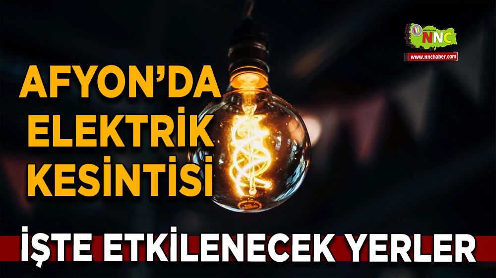 Afyonkarahisar'da 16 Ocak 2025 elektrik kesintisi! Nerelerde etkili olacak