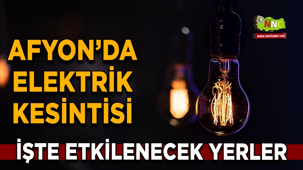 Afyonkarahisar'da 17 Ocak 2025 elektrik kesintisi! Nerelerde etkili olacak