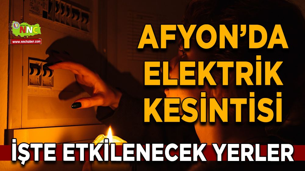 Afyonkarahisar'da 18 Ocak 2025 elektrik kesintisi! Nerelerde etkili olacak