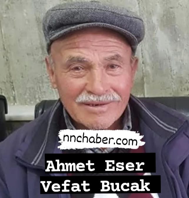 Ahmet Eser vefat Bucak 