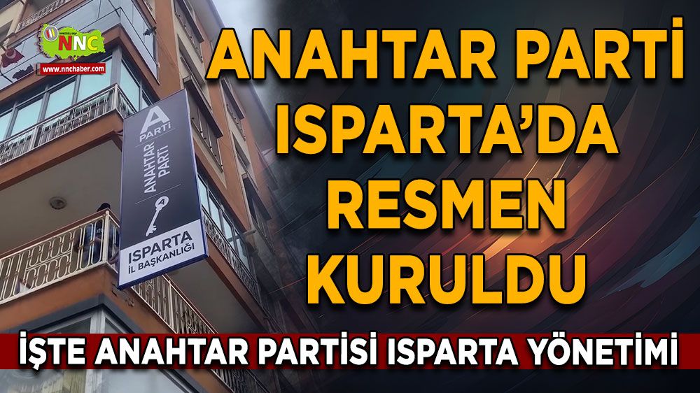 Anahtar Parti Isparta’da kuruldu İşte Anahtar Partisi Isparta yönetimi