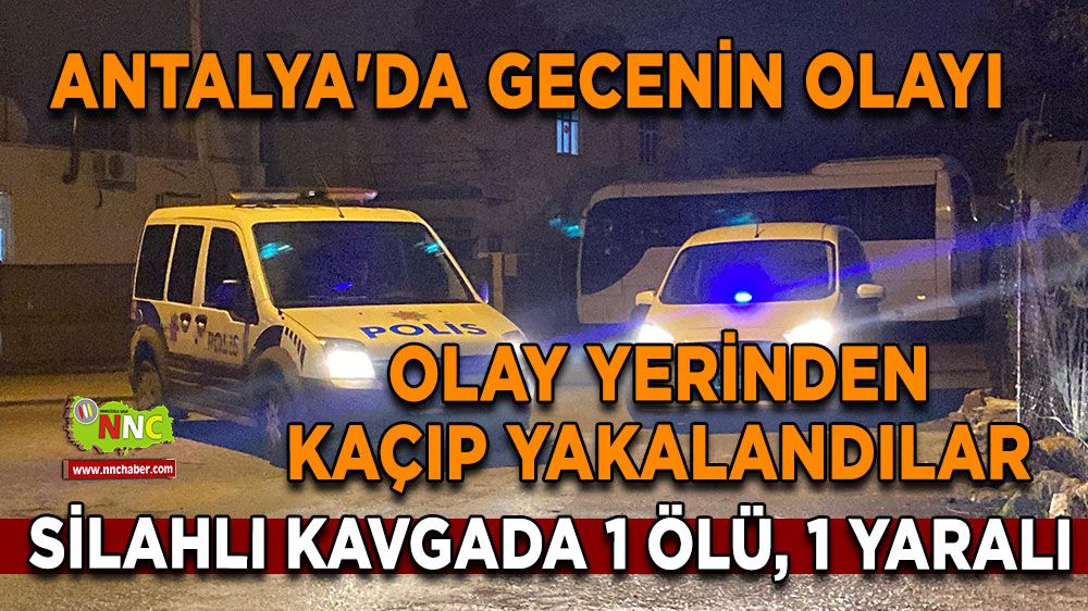 Antalya'da gecenin olayı Ateş edip kaçtılar kısa sürede yakalandılar