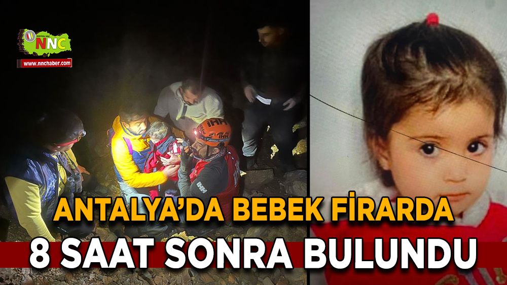 Antalya'da kaybolan 2 yaşındaki Esil, 8 saat sonra sağ olarak bulundu