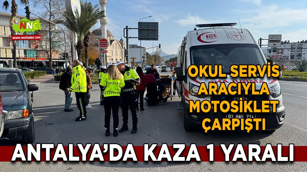 Antalya'da kaza 1 yaralı Okul servisi ile motosiklet çarpıştı