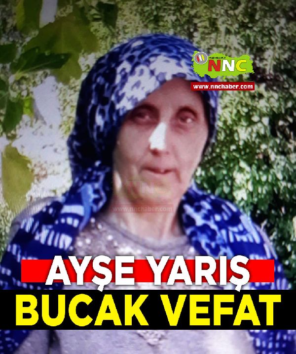 Ayşe Yarış  Vefat Bucak 