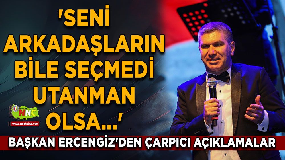 Başkan Ercengiz'den çarpıcı açıklamalar 'Seni arkadaşların bile seçmedi utanman olsa...'