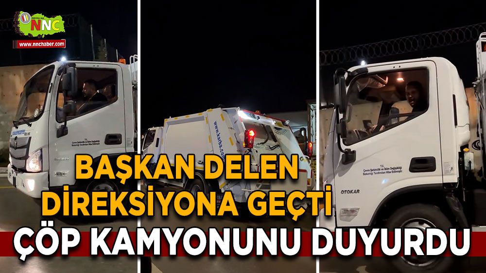 Başkan İlyas Delen direksiyona geçti Çöp kamyonunu duyurdu