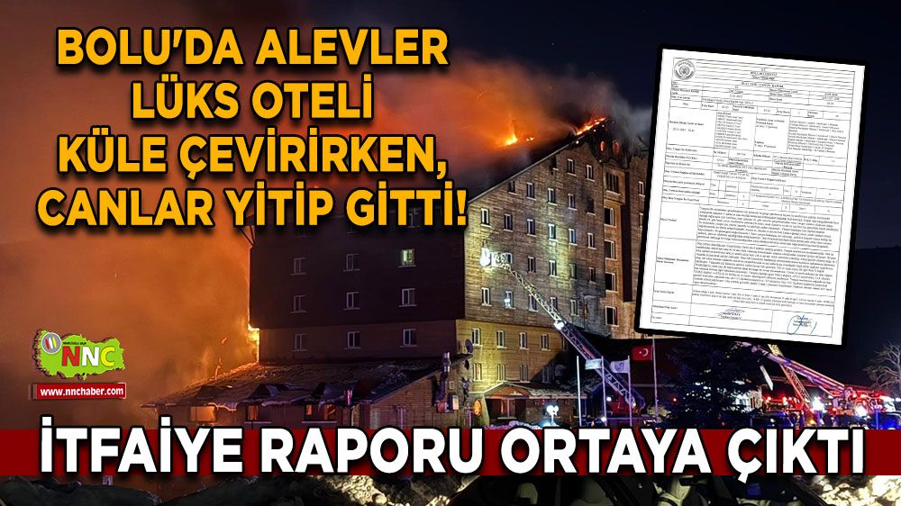 Bolu'da alevler lüks oteli küle çevirirken, canlar yitip gitti! İtfaiye raporu ortaya çıktı