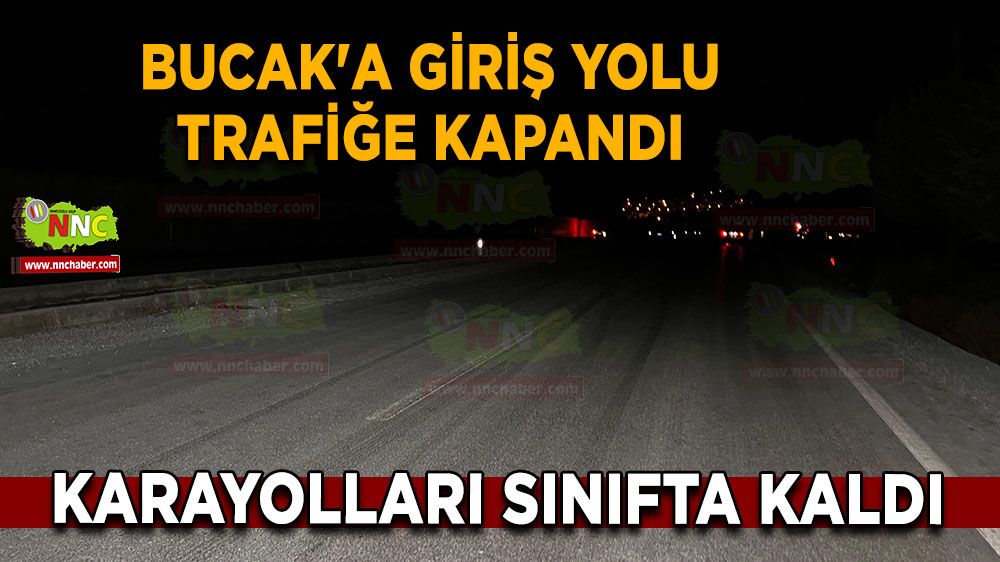 Bucak'a giriş yolu trafiğe kapandı Karayolları sınıfta kaldı