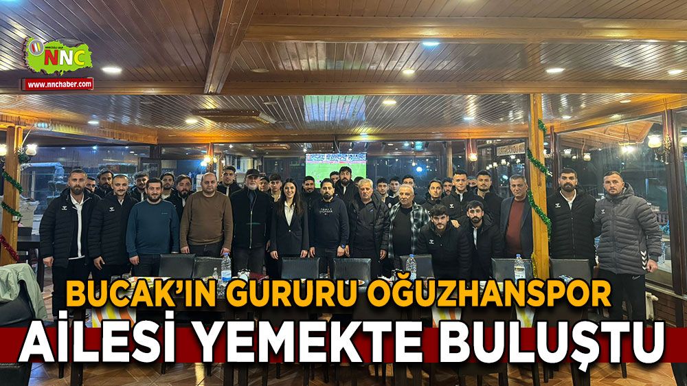 Bucak'ın Gururu Oğuzhanspor'un yönetici ve futbolcuları yemekte buluştu