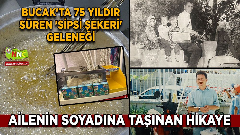 Bucak'ta 75 yıldır süren 'Sipsi şekeri' geleneği Ailenin soyadına taşınan hikaye