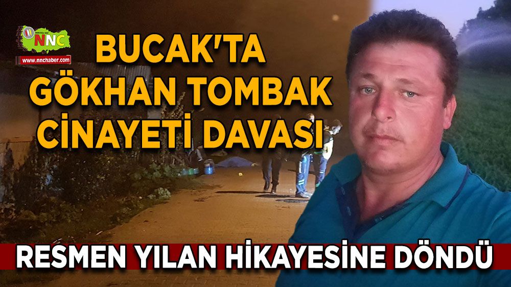 Bucak'ta Gökhan Tombak cinayeti davasında gelişme var mı Resmen yılan hikayesine döndü