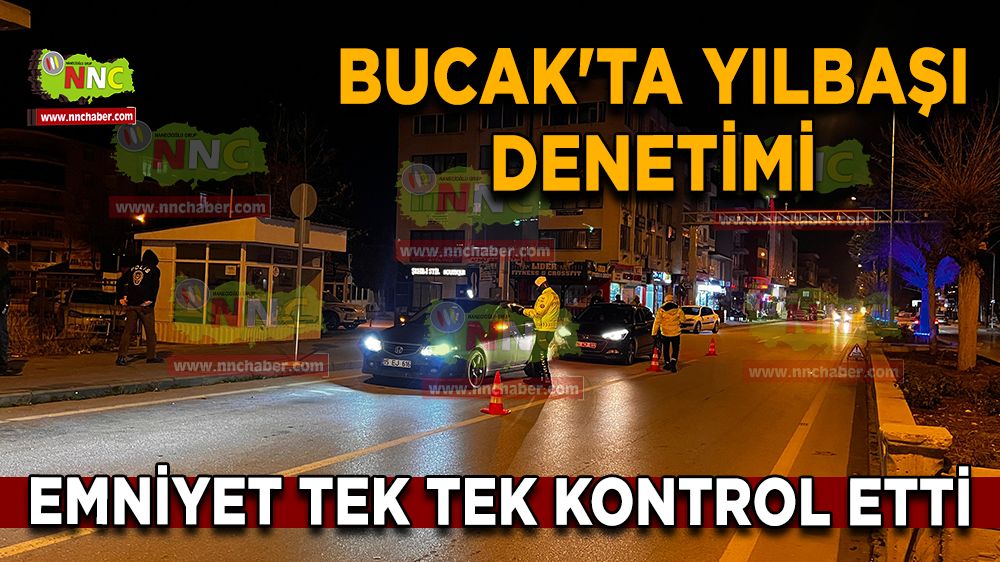 Bucak'ta Yılbaşı Gecesi sıkı denetim Emniyet tek tek kontrol etti