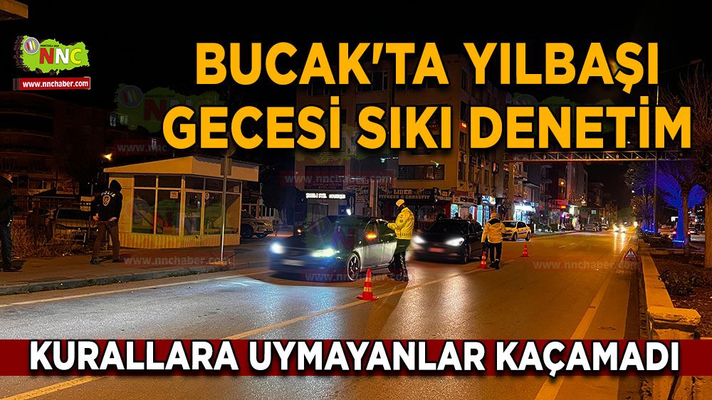 Bucak'ta yılbaşı gecesi sıkı denetim Kurallara uymayanlar kaçamadı