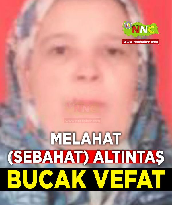 Bucak vefat Melahat (Sebahat) Altıntaş