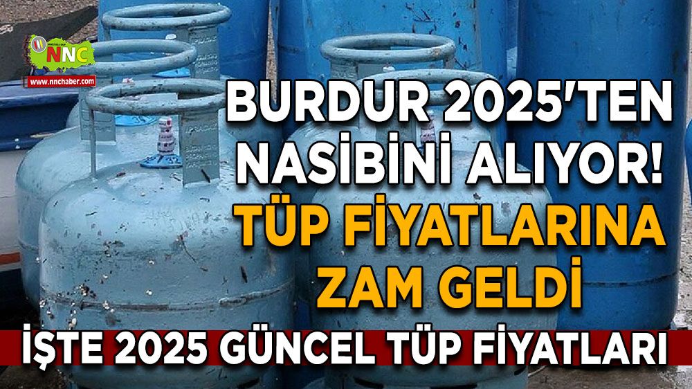 Burdur 2025'ten nasibini alıyor! Tüp fiyatlarına zam geldi İşte 2025 güncel tüp fiyatları