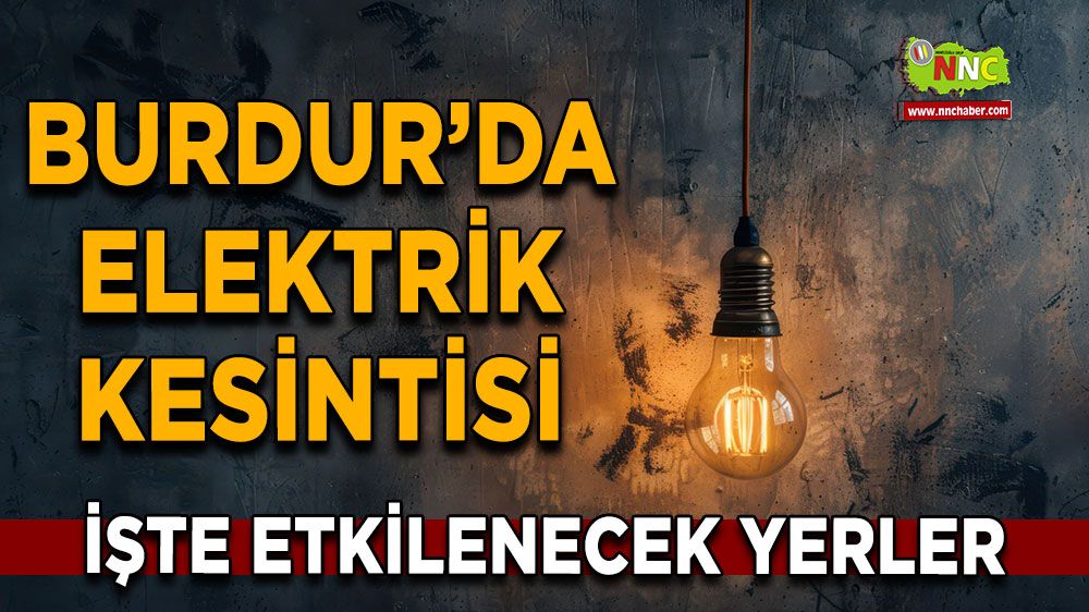 Burdur 22 Ocak 2025 Çarşamba elektrik kesintisi etkilenecek yerler