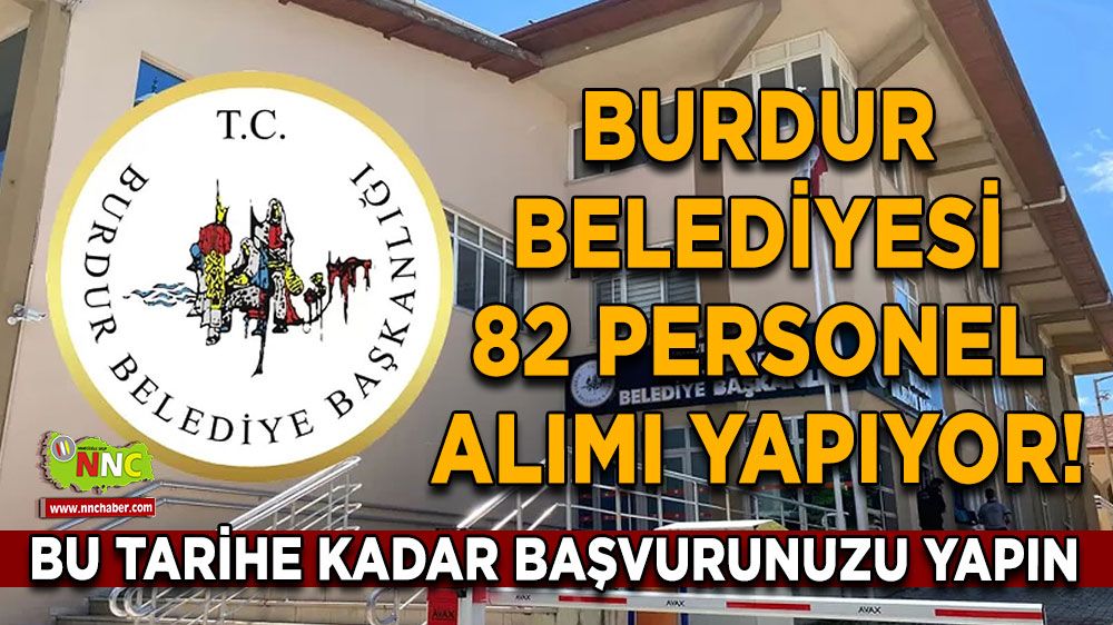 Burdur Belediyesi 82 personel alımı yapıyor! Bu tarihe kadar başvurunuzu yapın