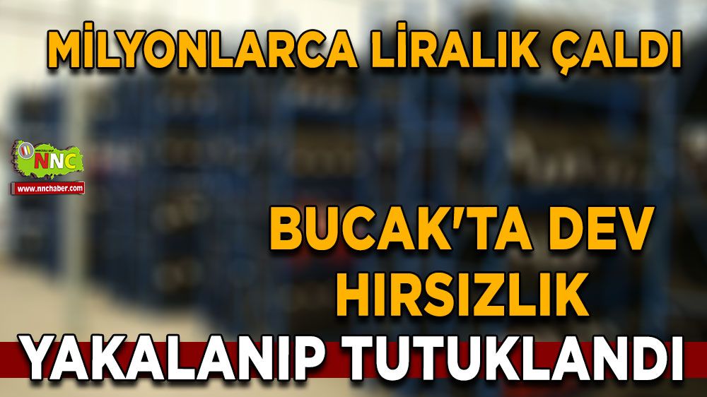 Burdur Bucak'ta dev hırsızlık olayı Tespit edilip yakalandı