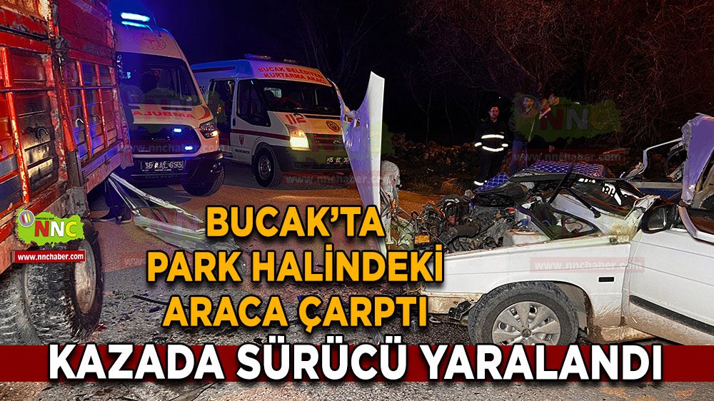 Burdur Bucak’ta park halindeki araca çarptı Sürücü yaralandı