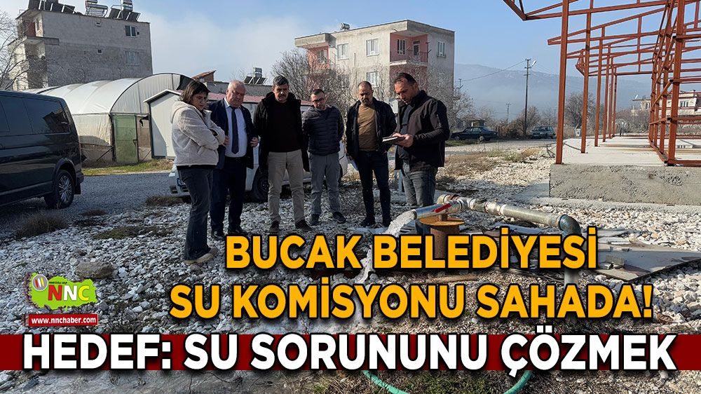 Burdur Bucak’ta su komisyonu sahada! İçme suyu sorunu için yerinde incelediler