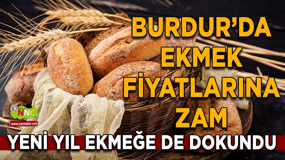 Burdur’da ekmek fiyatlarına zam Yeni yıl ekmeğe de dokundu