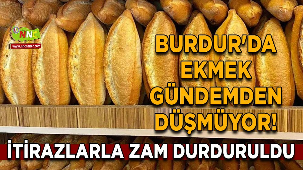 Burdur'da ekmek gündemden düşmüyor! İtirazlarla zam durduruldu