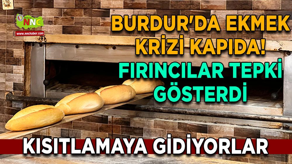 Burdur'da ekmek krizi kapıda! Fırıncılar tepki gösterdi Kısıtlamaya gidiyorlar